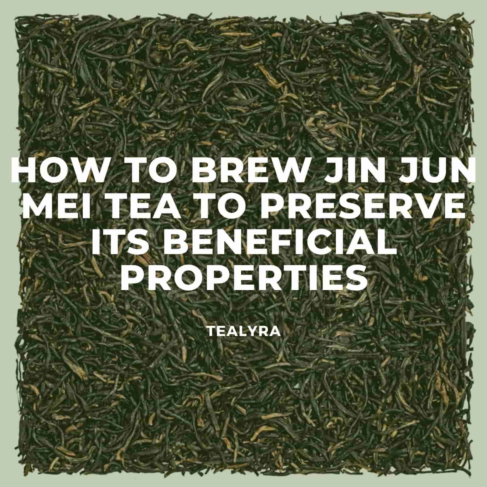 How to brew Jin Jun Mei Tea to preserve its beneficial properties